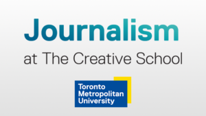 Journalism at the Creative School - Toronto Metropolitan University